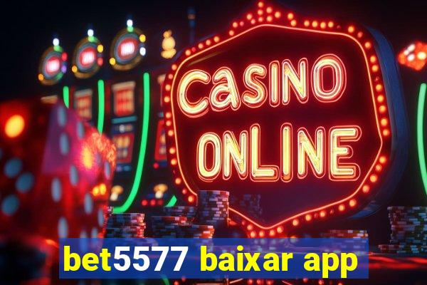 bet5577 baixar app